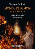 Per il fuoco. Mondo di demoni. Vol. 1