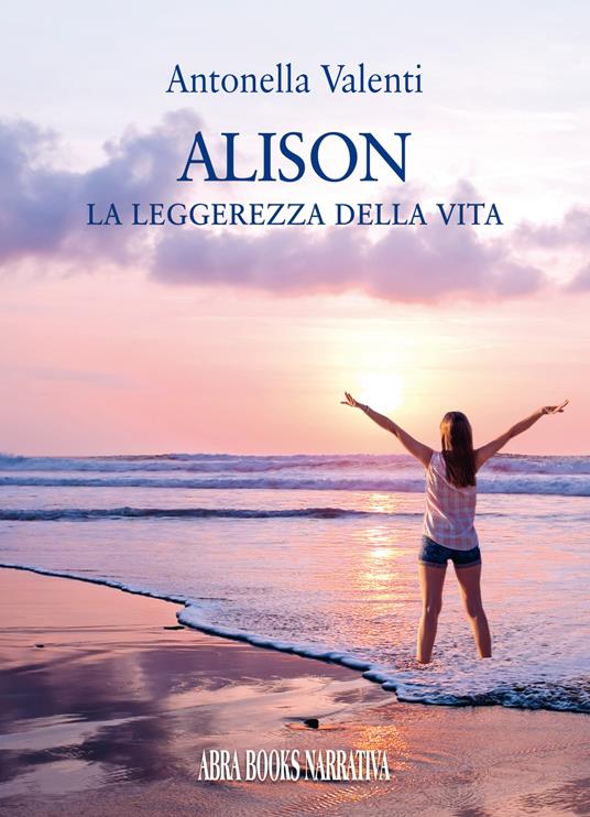 Alison. La leggerezza della vita - Antonella Valenti - copertina