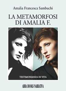 Image of La metamorfosi di Amalia F. Testimonianza di vita