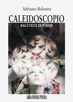 Caleidoscopio. Raccolta di poesie