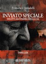 Inviato speciale. Delitti all’ombra della Cia