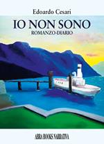 Io non sono. Romanzo-diario