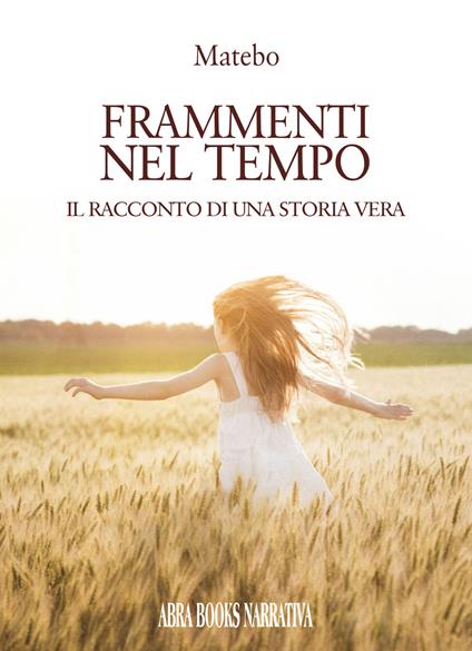 Frammenti del tempo. Il racconto di una storia vera - Matebo - copertina