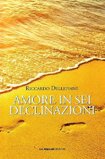 Amore in sei declinazioni - Riccardo Dellepiane - copertina