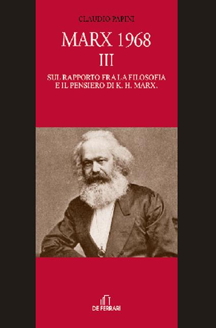 Marx 1968. Vol. 3: Sul rapporto fra la filosofia e il pensiero di K. H. Marx. - Claudio Papini - copertina