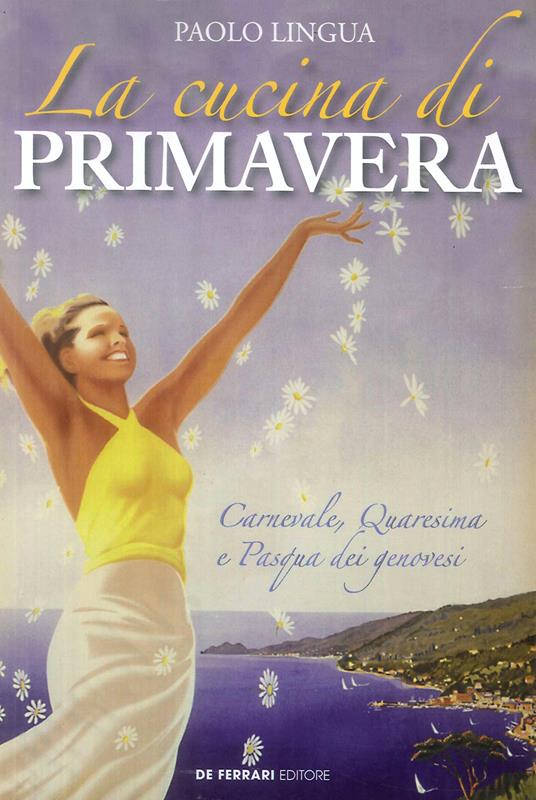 La cucina di primavera. Carnevale, Quaresima e Pasqua dei genovesi - Paolo Lingua - copertina