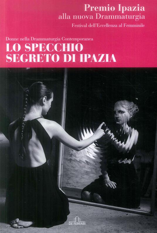 Lo specchio segreto di Ipazia. Donne nella drammaturgia contemporanea -  Libro - De Ferrari - | IBS