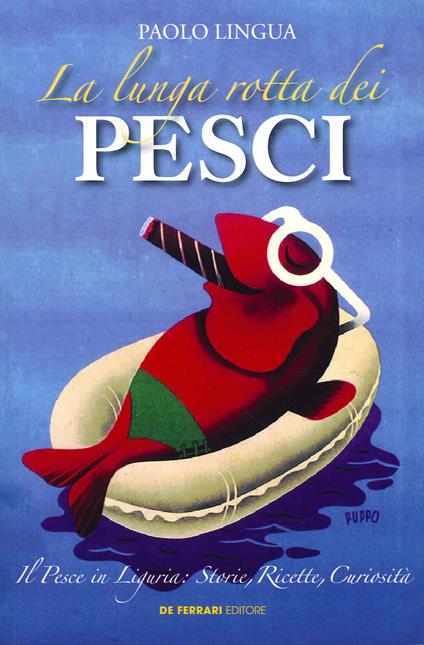 La lunga rotta dei pesci. Il pesce in Liguria: storie, ricette, curiosità - Paolo Lingua - copertina