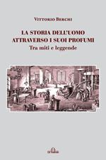 La storia dell'uomo attraverso i suoi profumi. Tra miti e leggende