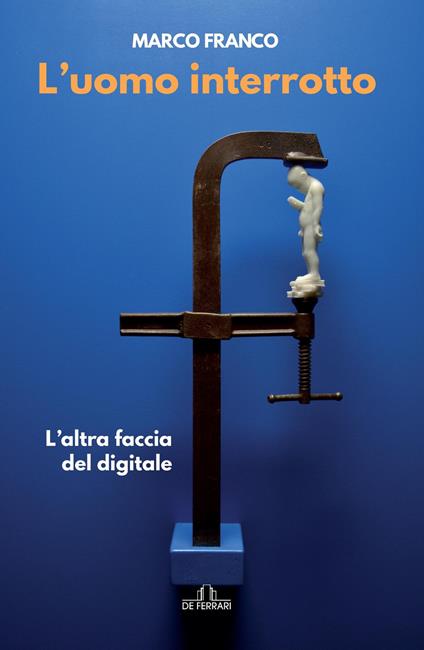 L' uomo interrotto. L'altra faccia del digitale - Marco Franco - ebook