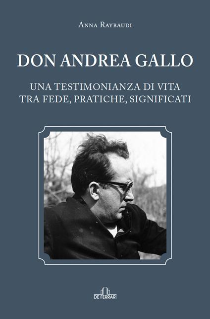 Don Andrea Gallo. Una testimonianza di vita tra fede, pratiche, significati - Anna Raybaudi - copertina