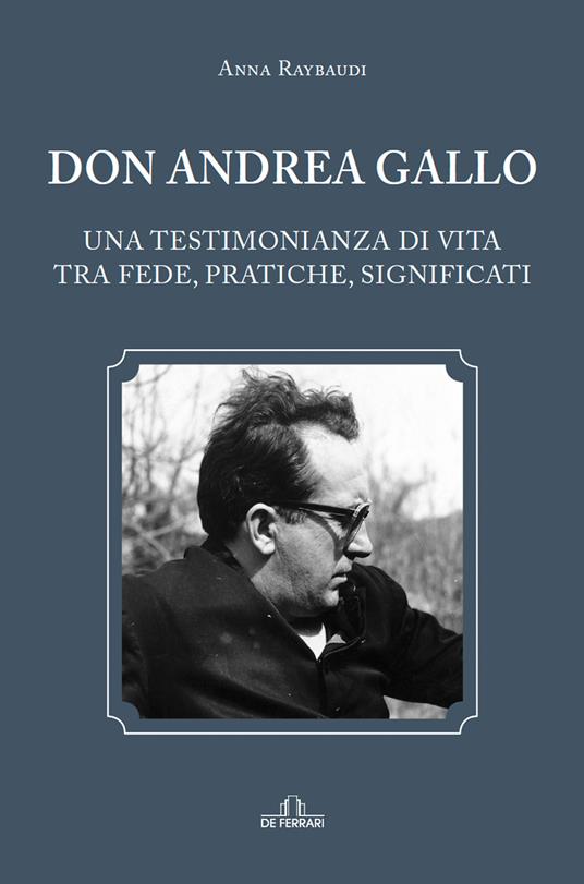 Don Andrea Gallo. Una testimonianza di vita tra fede, pratiche, significati - Anna Raybaudi - copertina