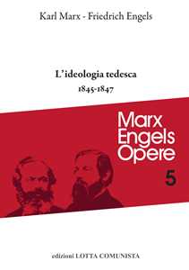 Opere complete. Vol. 5: ideologia tedesca 1845-1847, L'.