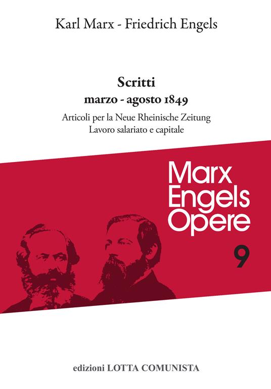 Opere complete. Vol. 9: Scritti marzo-agosto 1849: Articoli per la «Neue Rheinische Zeitung». Lavoro salariato e capitale. - Karl Marx,Friedrich Engels - copertina