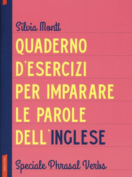 Quaderno d'esercizi per imparare le parole dell'inglese. Vol. 8: Speciale Phrasal Verbs. - Silvia Monti - copertina