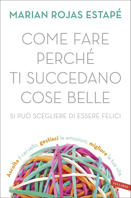 Come fare perché ti succedano cose belle. Si può scegliere di essere felici - Marian Rojas Estapé,Nicola Emanuele Jacchia - ebook