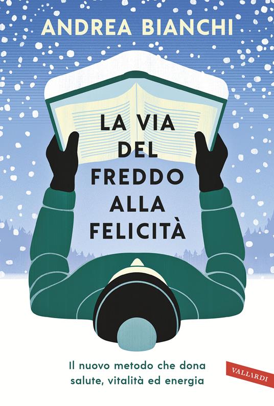 La via del freddo alla felicità. Il nuovo metodo che dona salute, vitalità ed energia - Bianchi, Andrea - copertina