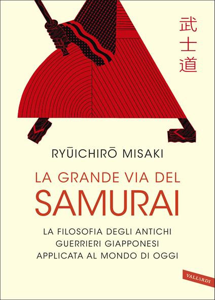 La grande via del samurai. La filosofia degli antichi guerrieri giapponesi applicata al mondo di oggi - Ryuichiro Misaki - ebook