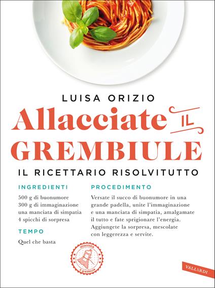 Allacciate il grembiule. Non so cucinare... eppure vengono tutti a cena da me! - Luisa Orizio - copertina