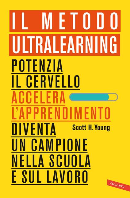 Il Metodo Ultralearning. Potenzia il cervello, accelera l'apprendimento, diventa un campione nella scuola e sul lavoro - Scott H. Young - copertina