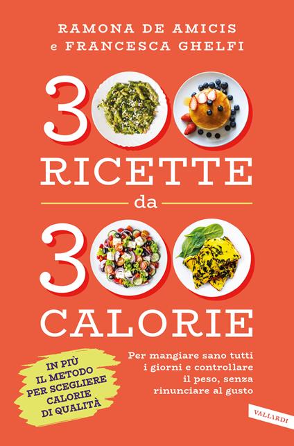 300 ricette da 300 calorie. Per mangiare sano tutti i giorni e controllare  il peso, senza rinunciare al gusto - De Amicis, Ramona - Ghelfi, Francesca  - Ebook - EPUB2 con Adobe DRM