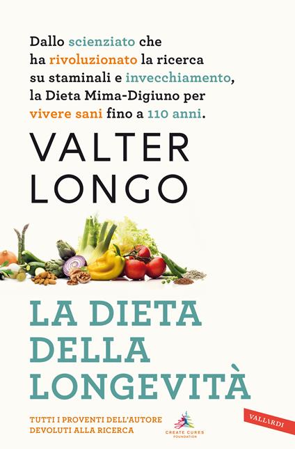 La dieta della longevità. Dallo scienziato che ha rivoluzionato la ricerca su staminali e invecchiamento, la dieta mima-digiuno per vivere sani fino a 110 anni. Nuova ediz. - Valter Longo - copertina