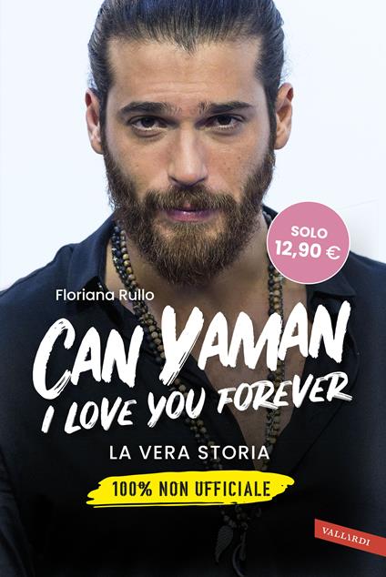Can Yaman, I love you forever. La vera storia. 100% non ufficiale - Floriana Rullo - copertina