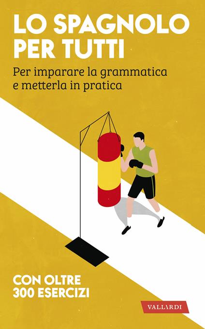 Lo spagnolo per tutti. Per imparare la grammatica e metterla in pratica - copertina