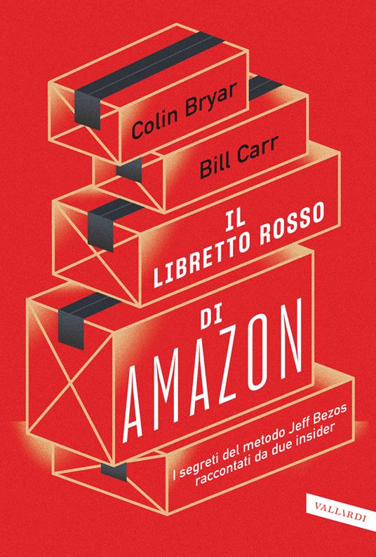 Il libretto rosso di Amazon. I segreti del metodo Jeff Bezos raccontati da  due insider - Colin Bryar - Bill Carr - - Libro - Vallardi A. - Business |  IBS