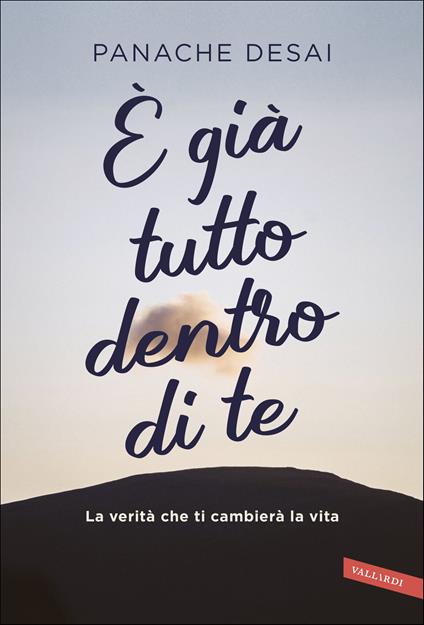 È già tutto dentro di te. Da un maestro dell'anima la via per accendere il tuo potenziale - Panache Desai - copertina