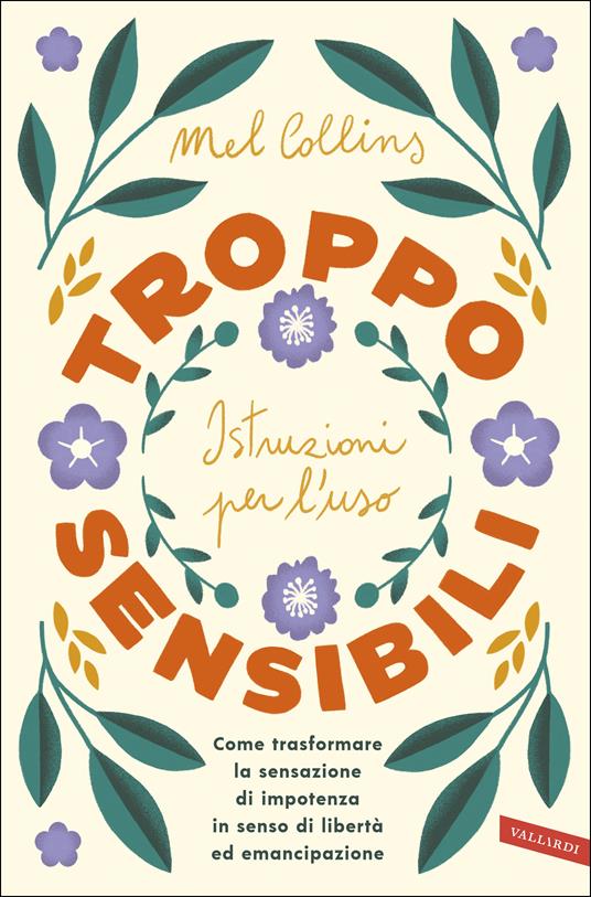 Troppo sensibili: istruzioni per l'uso. Come trasformare la sensazione di impotenza in senso di libertà ed emancipazione - Mel Collins - ebook