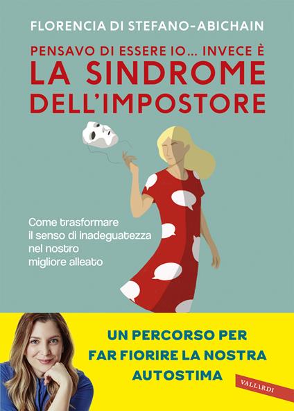 Pensavo di essere io invece è la Sindrome dell'Impostore. Come  trasformare il senso di inadeguatezza nel nostro migliore alleato