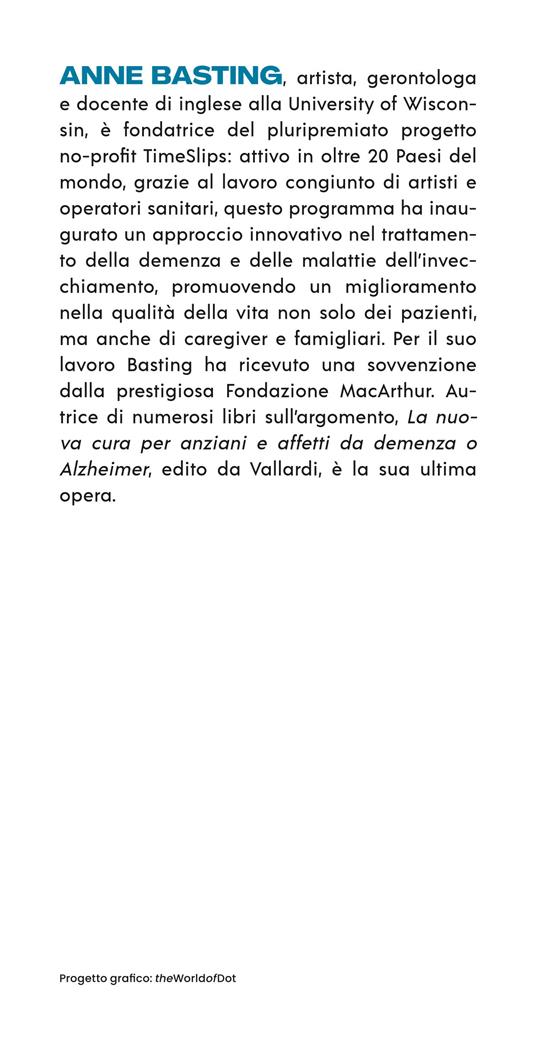 La nuova cura per anziani e affetti da demenza o Alzheimer. Un approccio rivoluzionario per portare gioia a pazienti, parenti e caregiver - Anne Basting - 3