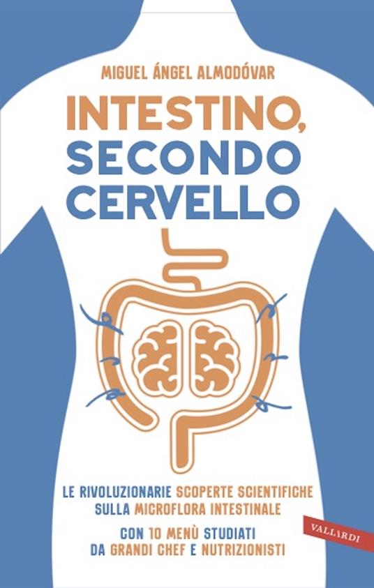 Intestino, secondo cervello. Le rivoluzionarie scoperte scientifiche sulla microflora intestinale. Con 10 menu studiati da grandi chef e nutrizionisti - Miguel Ángel Almodóvar - copertina