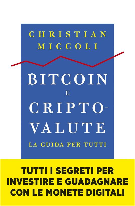 Bitcoin e criptovalute. La guida per tutti - Christian Miccoli - copertina