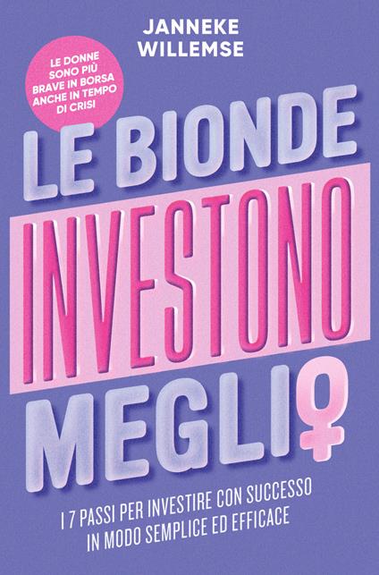 Le bionde investono meglio. I 7 passi per investire con successo in modo semplice ed efficace - Janneke Willemse - copertina