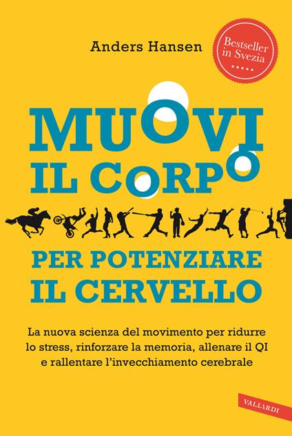 Muovi il corpo per potenziare il cervello. La nuova scienza del movimento per ridurre lo stress, rinforzare la memoria, allenare il QI e rallentare l'invecchiamento cerebrale - Anders Hansen - copertina