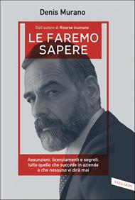 Le faremo sapere. Assunzioni, licenziamenti e segreti: tutto quello che succede in azienda e che nessuno vi dirà mai