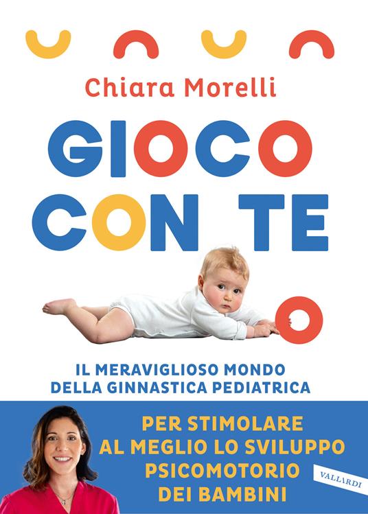 Gioco con te. Il meraviglioso mondo della ginnastica pediatrica. Per stimolare al meglio lo sviluppo psicomotorio dei bambini - Chiara Morelli - copertina