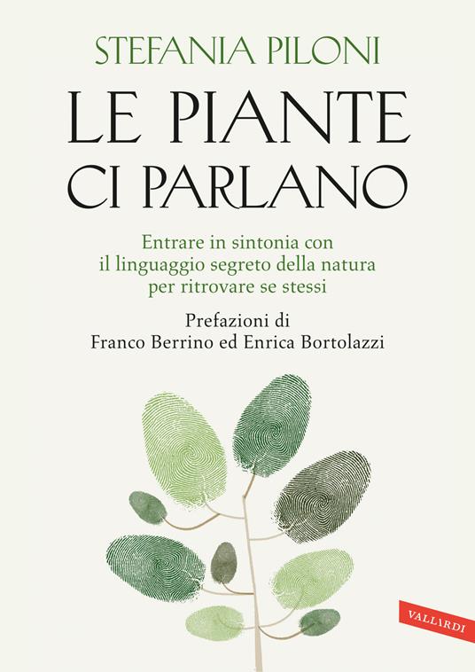 Le piante ci parlano. Entrare in sintonia con il linguaggio segreto della natura per ritrovare se stessi - Stefania Piloni - copertina