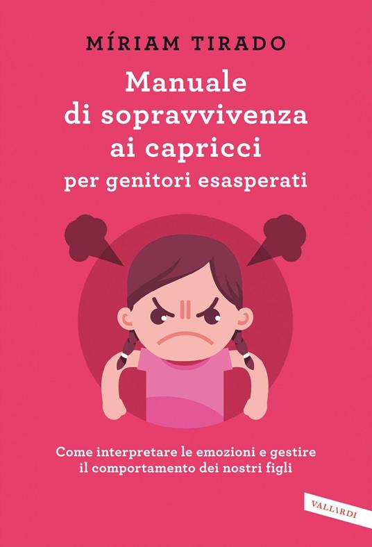 Manuale di sopravvivenza ai capricci per genitori esasperati. Come interpretare le emozioni e gestire il comportamento dei nostri figli - Míriam Tirado Torras,Giuseppina Sara Della Valle - ebook