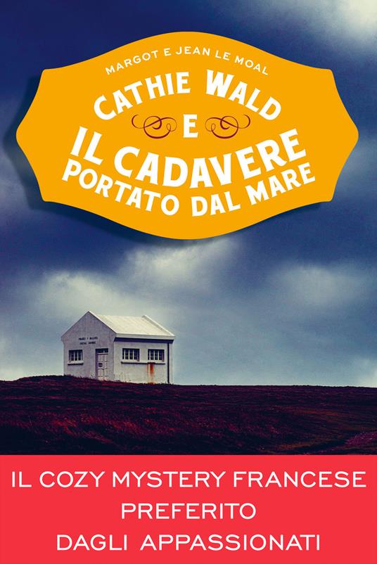 Cathie Wald e il cadavere portato dal mare. Le inchieste del bistrot Bretzel et beurre salé - Margot Le Moal,Jean Le Moal - copertina