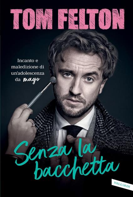 Senza la bacchetta. Incanto e maledizione di un'adolescenza da mago - Tom Felton,Silvia Carli - ebook