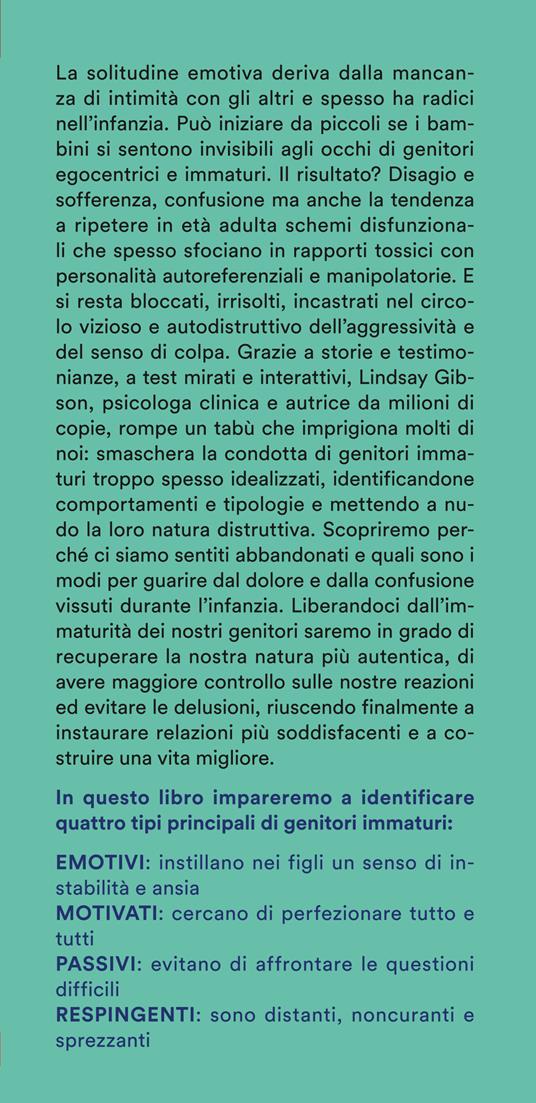 Figli adulti di genitori emotivamente immaturi. Come guarire dalle ferite causate da genitori distanti, respingenti o egocentrici - Lindsay C. Gibson - 2