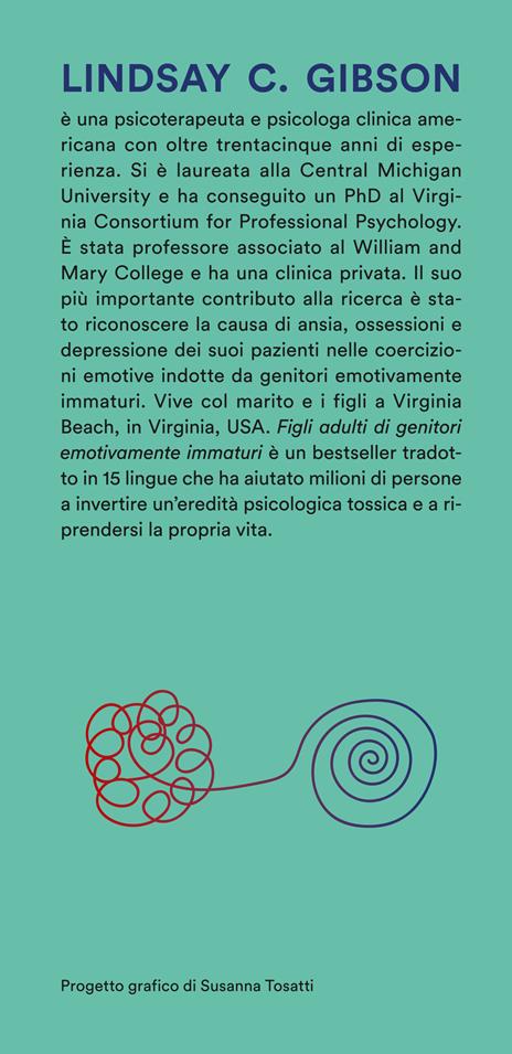 Figli adulti di genitori emotivamente immaturi. Come guarire dalle ferite causate da genitori distanti, respingenti o egocentrici - Lindsay C. Gibson - 3