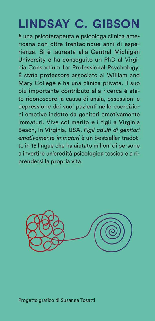 Figli adulti di genitori emotivamente immaturi. Come guarire dalle ferite causate da genitori distanti, respingenti o egocentrici - Lindsay C. Gibson - 3