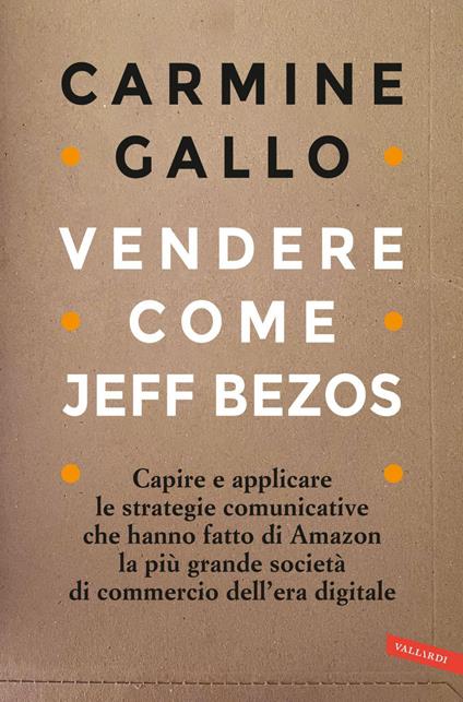 Vendere come Jeff Bezos. Capire e applicare le strategie comunicative che hanno fatto di Amazon la più grande società di commercio dell'era digitale - Carmine Gallo,Gabriella Diverio - ebook