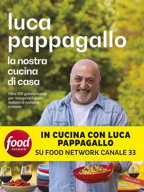 La nostra cucina di casa. Oltre 100 golose ricette per riscoprire il gusto italiano di mettersi a tavola - Luca Pappagallo - copertina