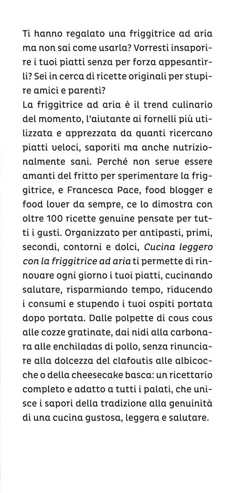 Cucina leggero con la friggitrice ad aria. Rivoluziona la tua tavola con oltre 100 ricette gustose, veloci e salutari - Francesca Pace - 2