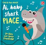 Ai baby shark piace.... Ediz. a colori